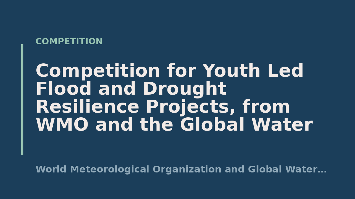 Competition for Youth Led Flood and Drought Resilience Projects, from WMO and the Global Water Partnership
