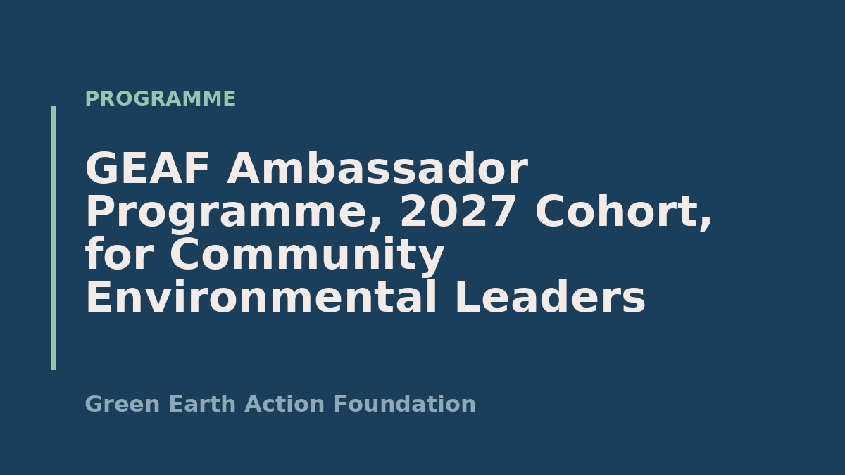 GEAF Ambassador Programme, 2027 Cohort, for Community Environmental Leaders