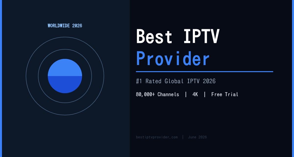 Best IPTV Provider 2026: Top-Rated Services Worldwide