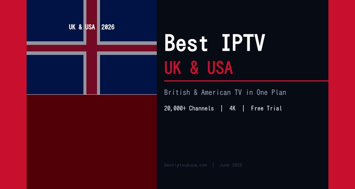 Best IPTV UK & USA 2026: One Subscription for British and American TV
