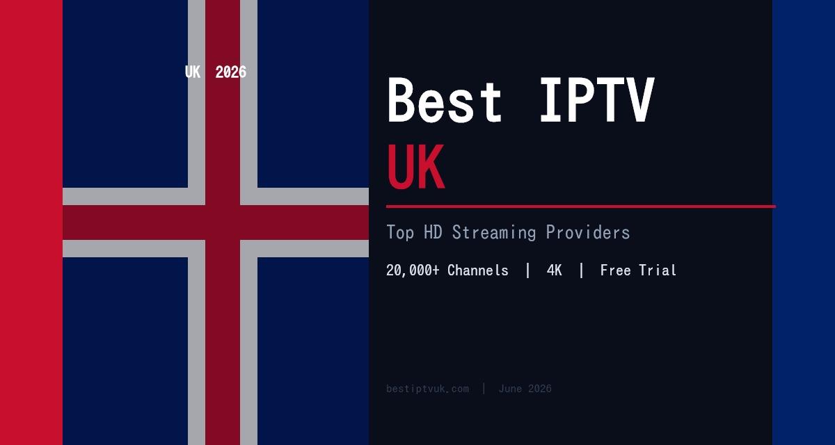 Best IPTV UK 2026: Top Providers for British HD Streaming